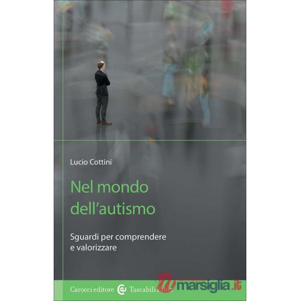Nel mondo dell'autismo. Sguardi per comprendere e valorizzare