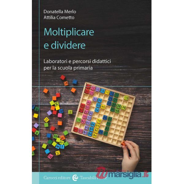 Moltiplicare e dividere. Laboratori e percorsi didattici per la scuola primaria