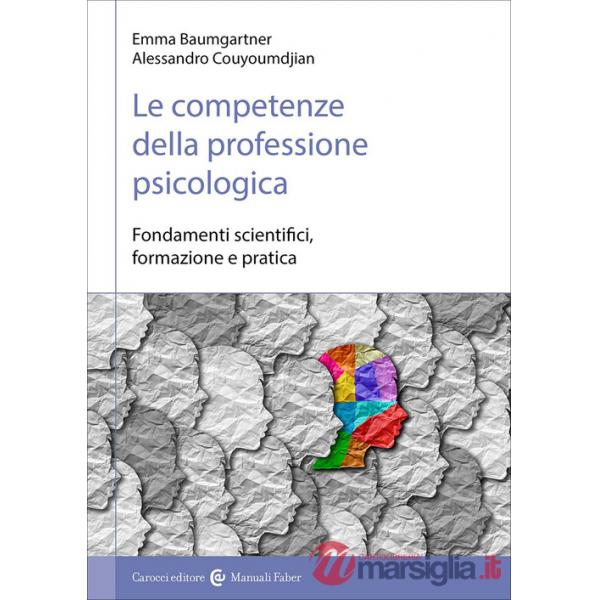 Competenze della professione psicologica. Fondamenti scientifici, formazione e pratica (Le)