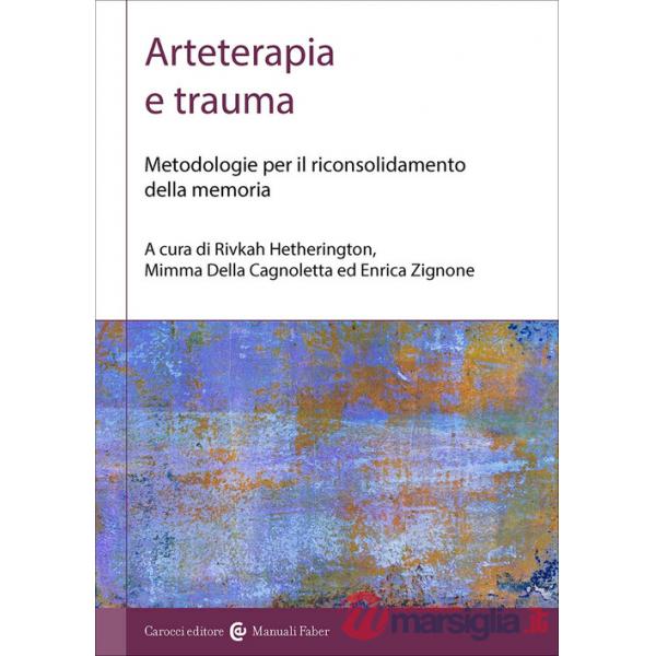 Arteterapia e trauma. Metodologie per il riconsolidamento della memoria