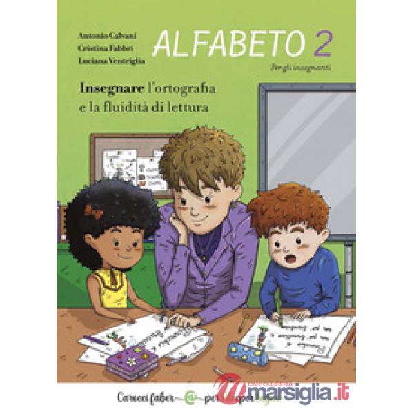 Alfabeto 2. Insegnare l'ortografia e la fluidità di lettura. Per gli insegnanti