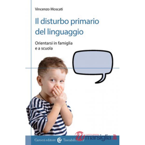 Disturbo primario del linguaggio. Orientarsi in famiglia e a scuola (Il)