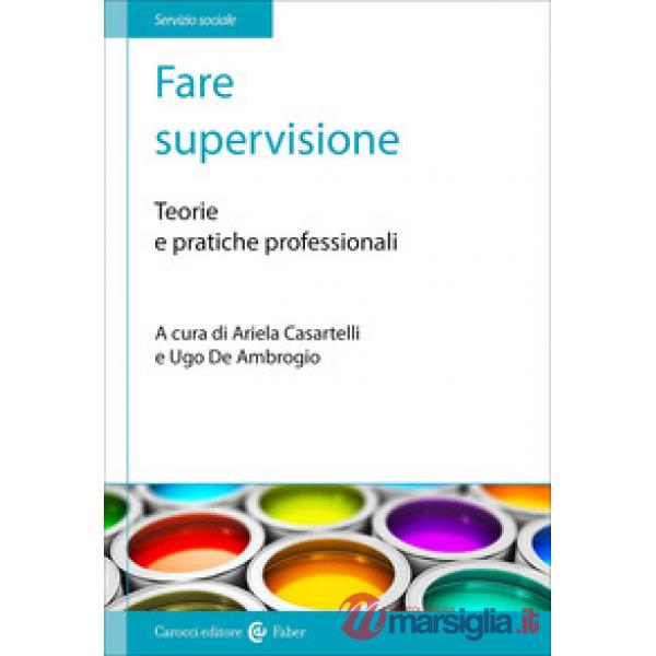 Fare supervisione. Teorie e pratiche professionali