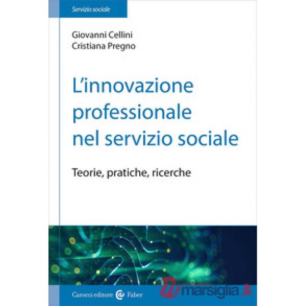 Innovazione professionale nel servizio sociale. Teorie, pratiche, ricerche (L')