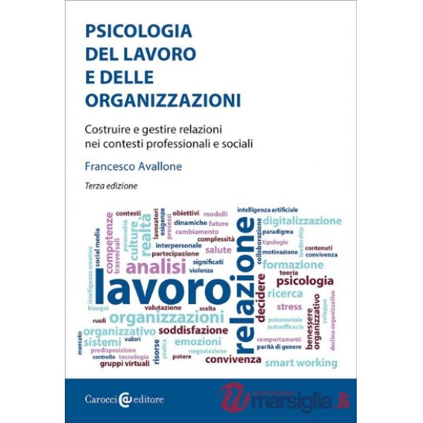 Psicologia del lavoro e delle organizzazioni. Costruire e gestire relazioni nei contesti professionali e sociali