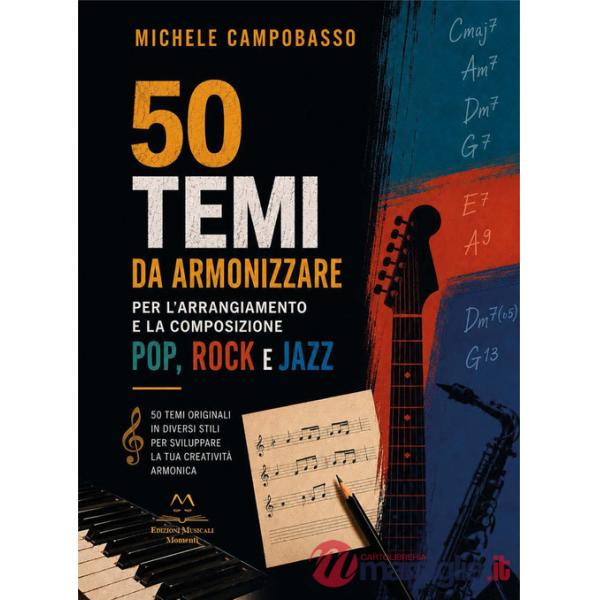 50 temi da armonizzare per l'arrangiamento e la composizione pop, rock e jazz. 50 temi originali in diversi stili per sviluppare