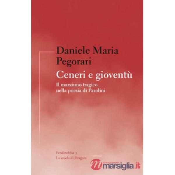Ceneri e gioventù. Il marxismo tragico nella poesia di Pasolini