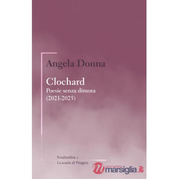 Clochard. Poesie senza dimora (2021-2025)