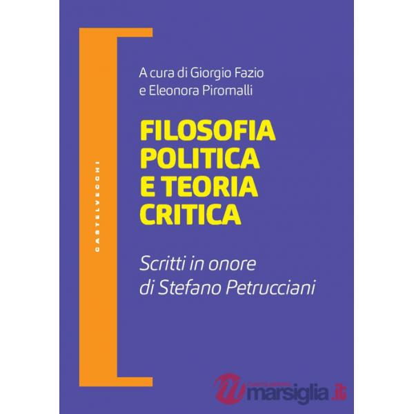 Filosofia politica e teoria critica. Scritti in onore di Stefano Petrucciani