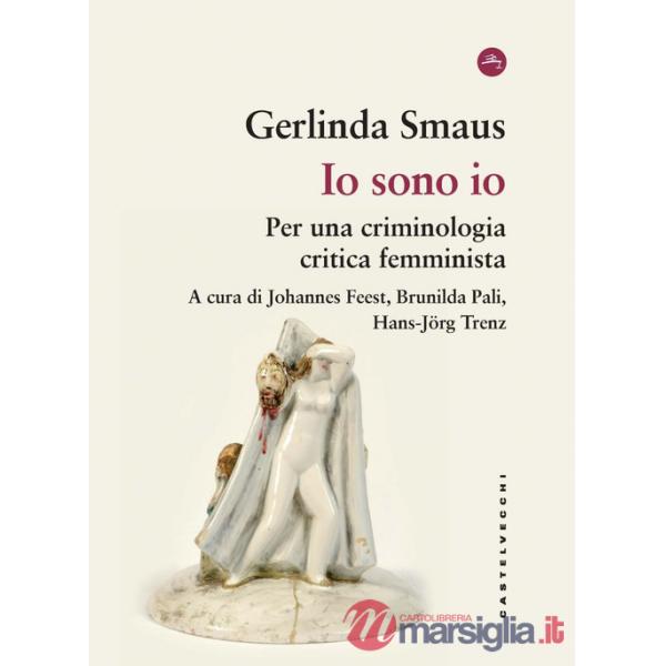 Io sono io. Per una criminologia critica femminista