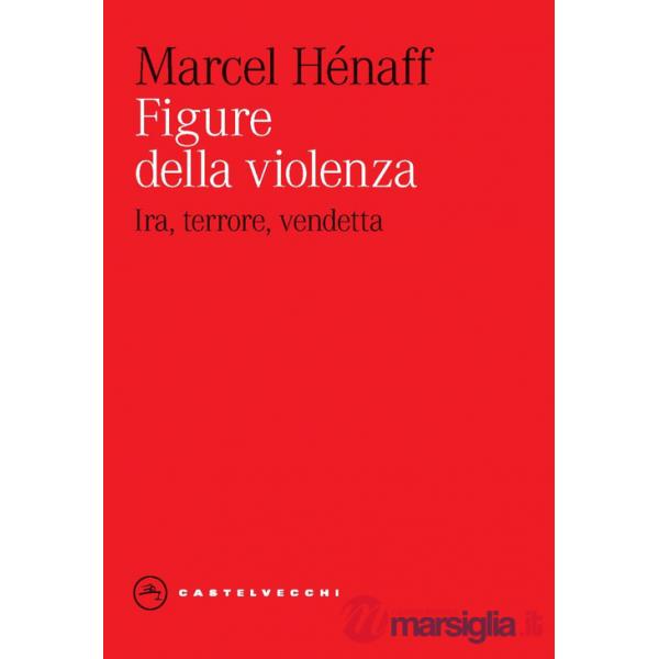 Figure della violenza. Ira, terrore, vendetta