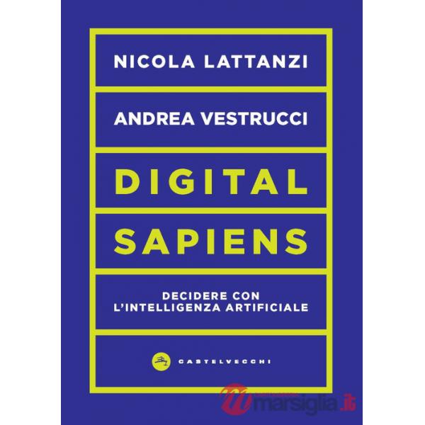Digital sapiens. Decidere con l'intelligenza artificiale