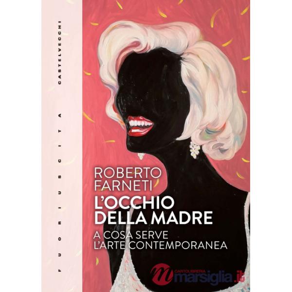 Occhio della madre. A cosa serve l'arte contemporanea (L')