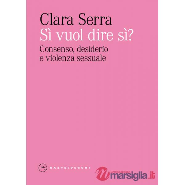 Si' vuol dire si? Consenso, desiderio e violenza sessuale