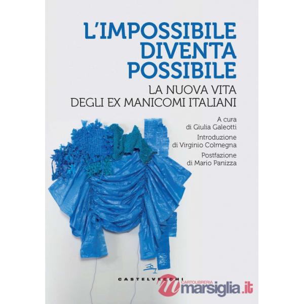 Impossibile diventa possibile. La nuova vita degli ex manicomi italiani (L')