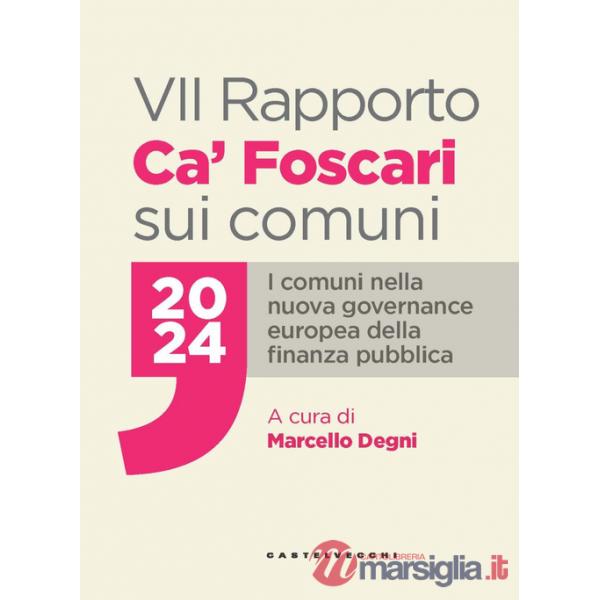 VII Rapporto Ca' Foscari sui comuni 2024. I comuni nella nuova governance europea della finanza pubblica