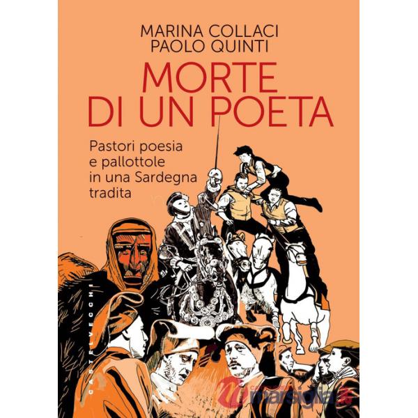 Morte di un poeta. Pastori poesia e pallottole in una Sardegna tradita (La)