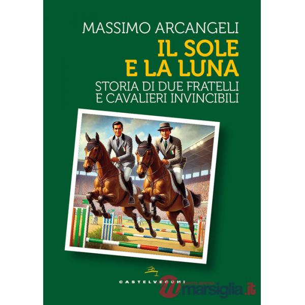 Sole e la luna. Storia di due fratelli e cavalieri invincibili (Il)