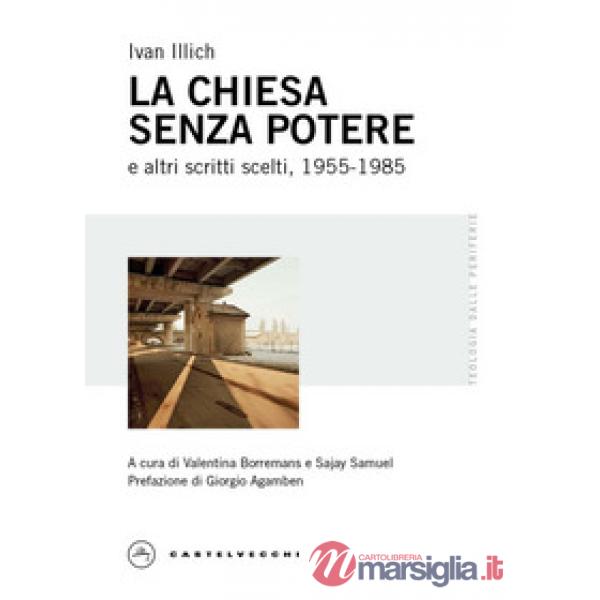 Chiesa senza potere e altri scritti scelti, 1955-1985 (La)