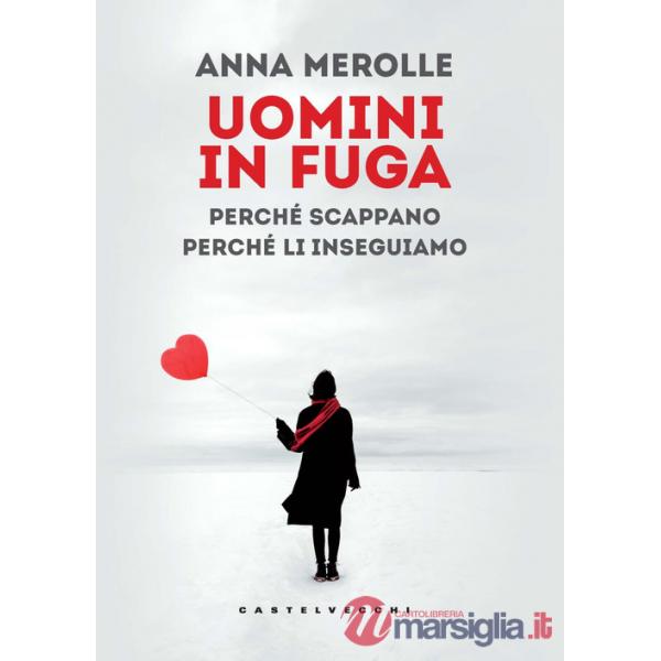 Uomini in fuga. Perché scappano. Perché li inseguiamo