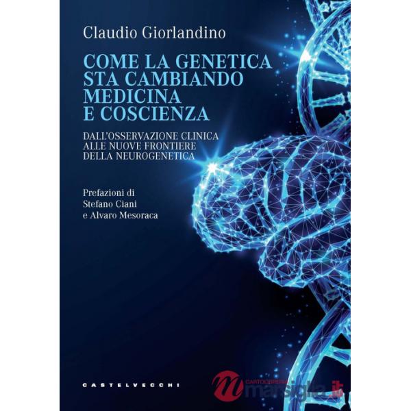 Come la genetica sta cambiando medicina e coscienza. Dall'osservazione clinica alle nuove frontiere della neurogenetica