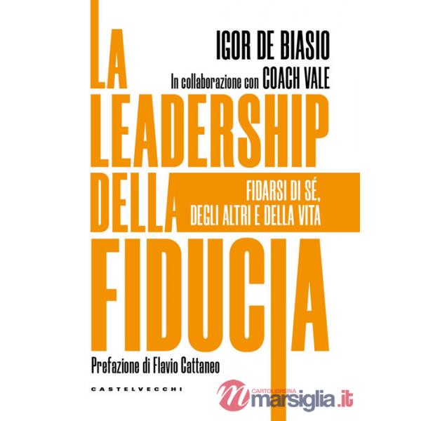 Leadership della fiducia. Fidarsi di sé, degli altri e della vita (La)