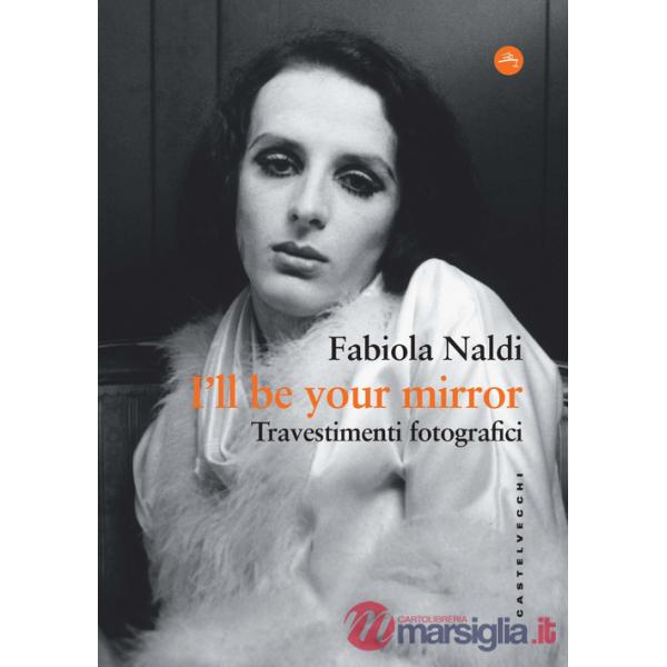I'll be your mirror. Travestimenti fotografici