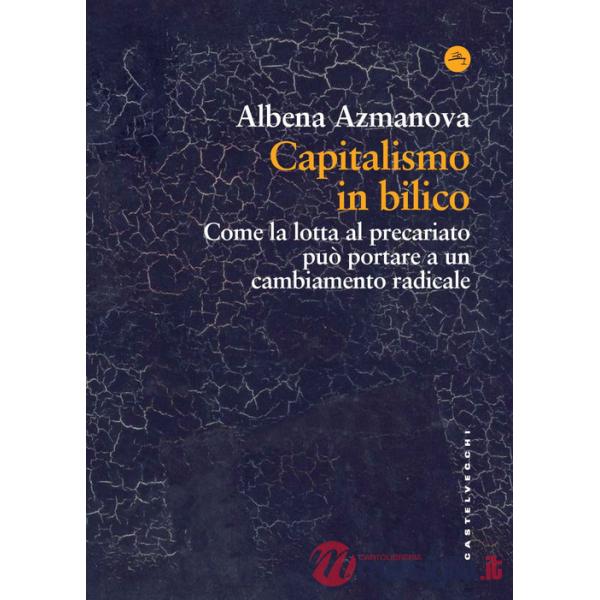 Capitalismo in bilico. Come la lotta al precariato può portare a un cambiamento radicale