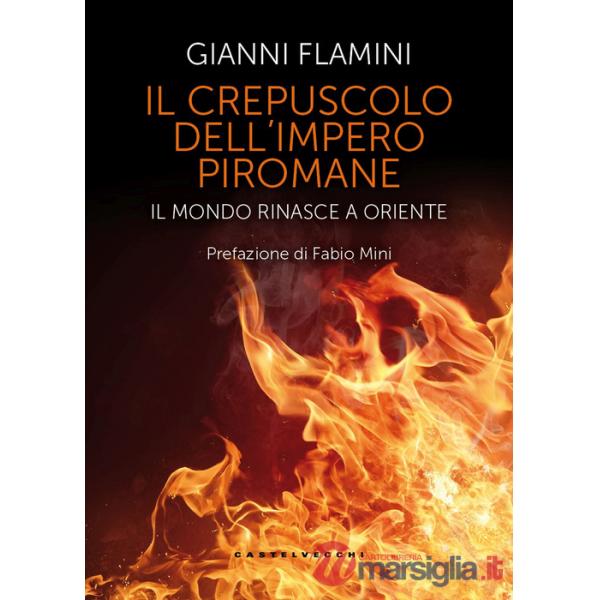 Crepuscolo dell'Impero piromane. Il mondo rinasce a Oriente (Il)