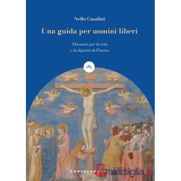 Guida per uomini liberi. Manuale per la vita e la dignità dell'uomo (Una)