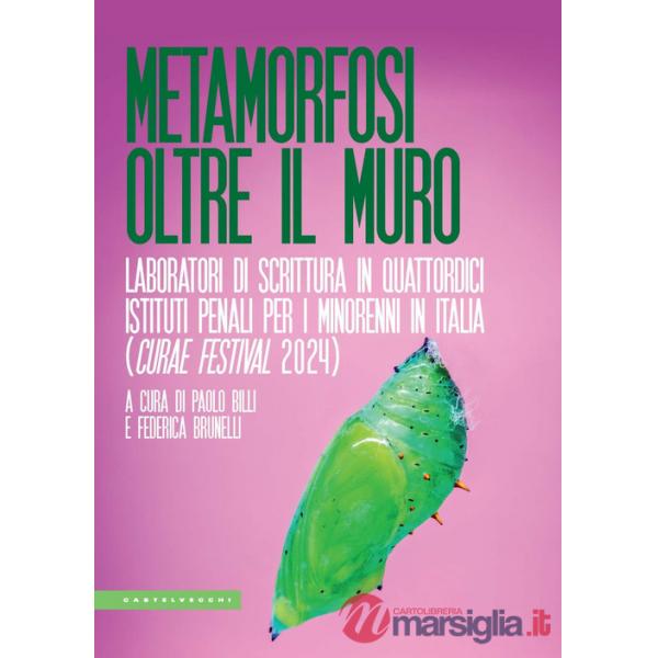Metamorfosi oltre il muro. Laboratori di scrittura in quattordici Istituti penali per i minorenni in Italia (Curae Festival 2024