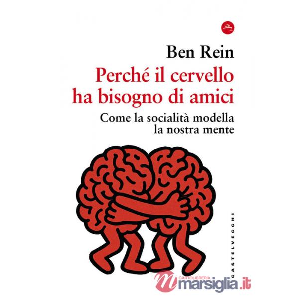 Perché il cervello ha bisogno di amici. Come la socialità modella la nostra mente
