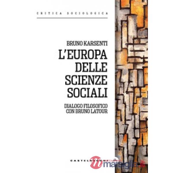 Europa delle scienze sociali. Dialogo filosofico con Bruno Latour (L')