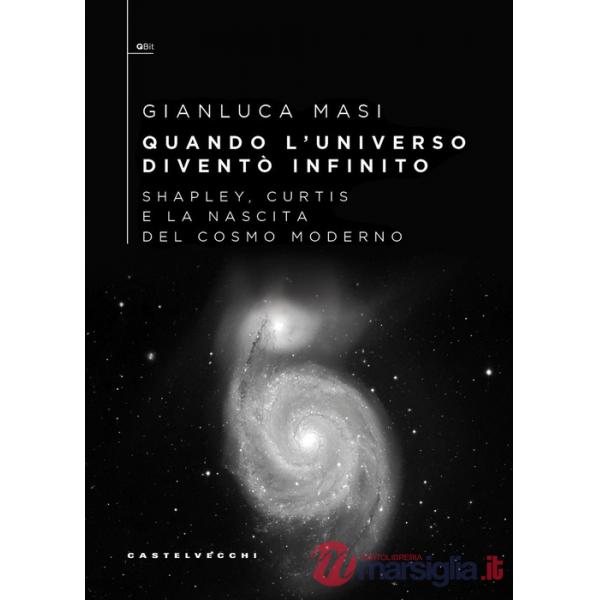 Quando l'universo diventò infinito. Shapley, Curtis e la nascita del cosmo moderno