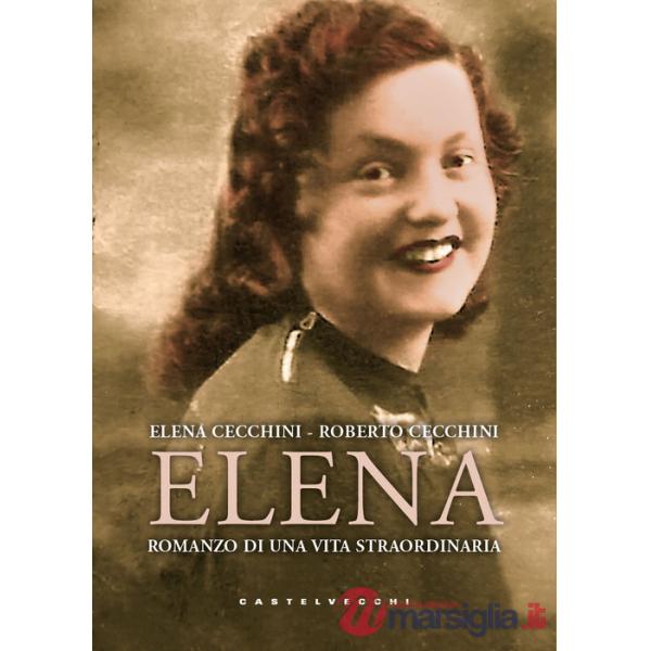 Elena. Romanzo di una vita straordinaria