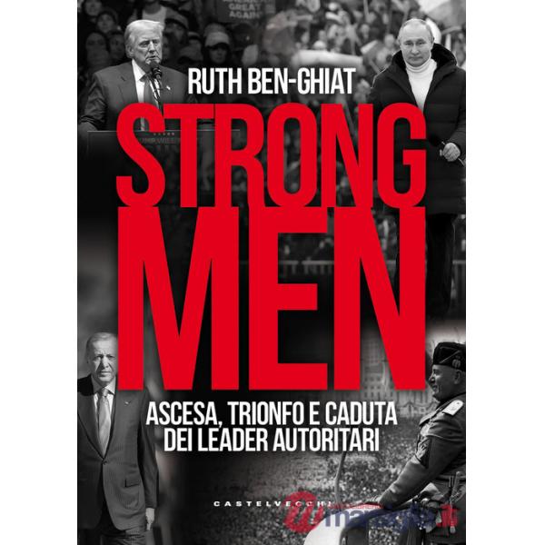 Strongmen. Ascesa, trionfo e caduta dei leader autoritari