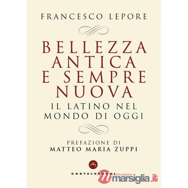 Bellezza antica e sempre nuova. Il latino nel mondo di oggi