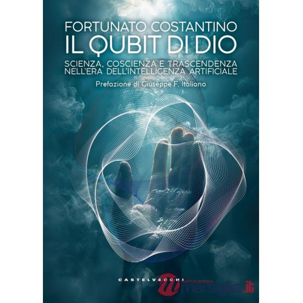 Qubit di Dio. Scienza, coscienza e trascendenza nell'era dell'intelligenza artificiale (Il)