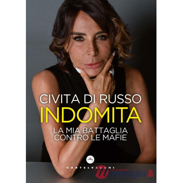 Indomita. La mia battaglia contro le mafie