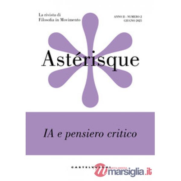 Astérisque. La rivista di filosofia in movimento (2025). Vol. 2: IA e pensiero critico