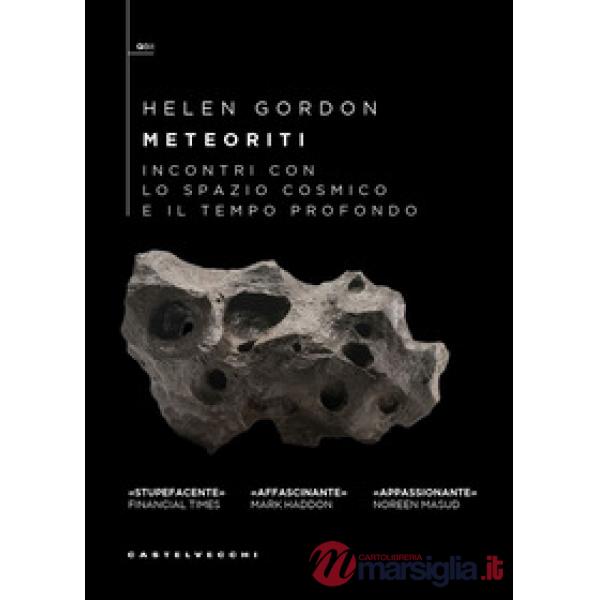 Meteoriti. Incontri con lo spazio cosmico e il tempo profondo