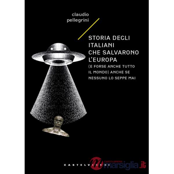 Storia degli italiani che salvarono l'Europa (e forse anche tutto il mondo) anche se nessuno lo seppe mai