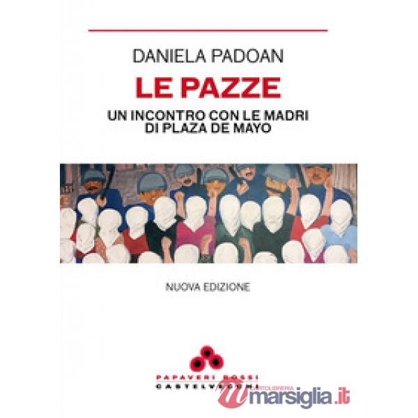 Pazze. Un incontro con le madri di Plaza de Mayo (Le)