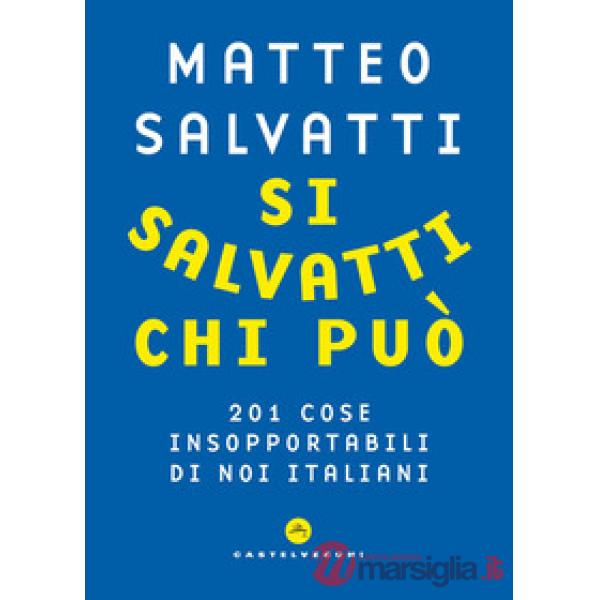 Si salvatti chi può. 201 cose insopportabili di noi italiani