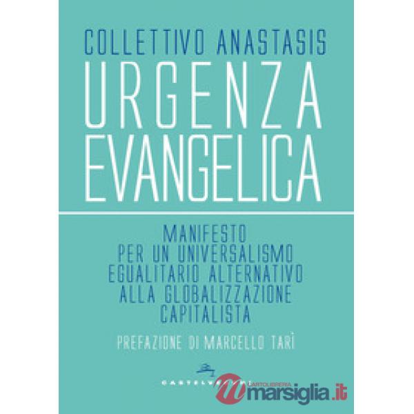 Urgenza evangelica. Manifesto per un universalismo egualitario alternativo alla globalizzazione capitalista