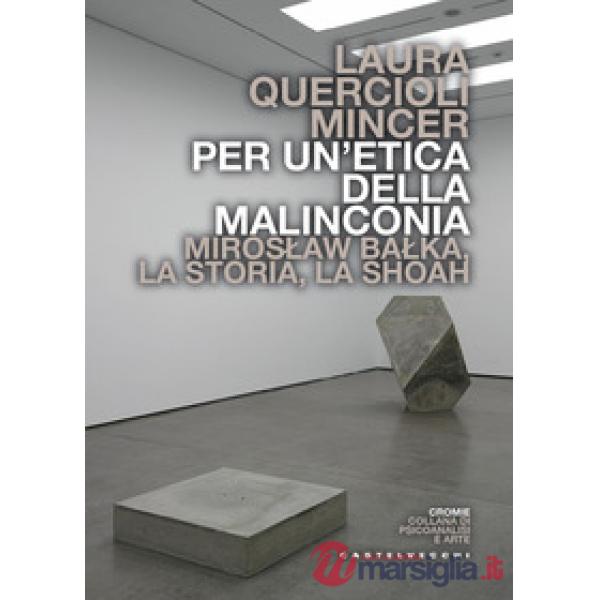 Per un'etica della malinconia. Miroslaw Balka, la storia, la Shoah