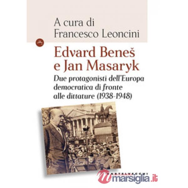 Edvard Benes e Jan Masaryk. Due protagonisti dell'Europa democratica di fronte alle dittature (1938-1948)