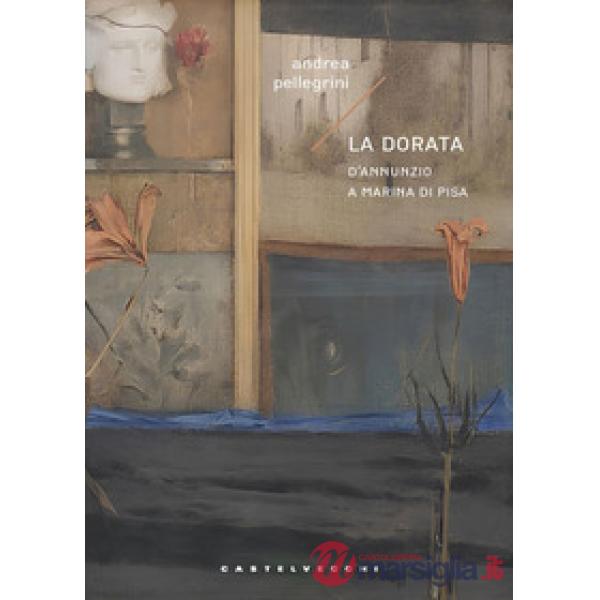 Dorata. D'Annunzio a Marina di Pisa (La)
