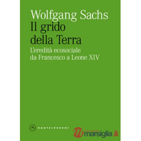 Grido della Terra. L'eredita ecosociale da Francesco a Leone XIV (Il)