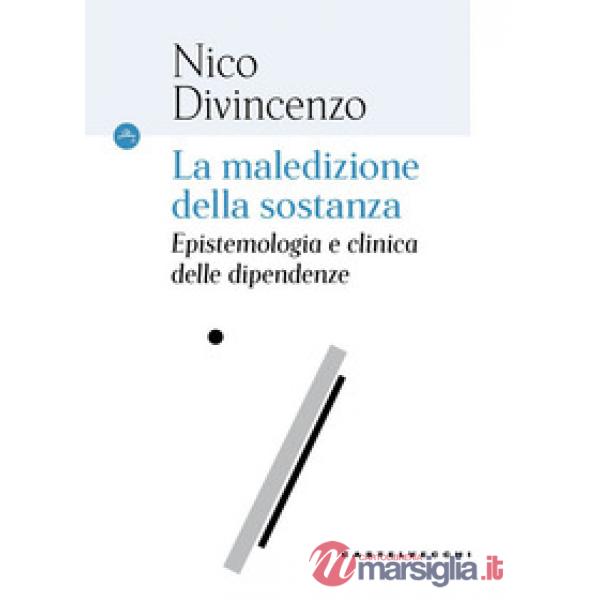 Maledizione della sostanza. Epistemologia e clinica delle dipendenze (La)